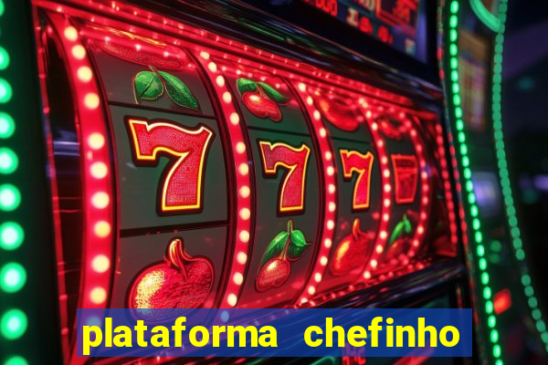 plataforma chefinho 777 bet